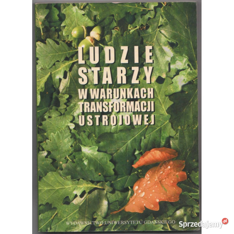 Ludzie starzy w warunkach transformacji Książki naukowe i popularnonaukowe łódzkie