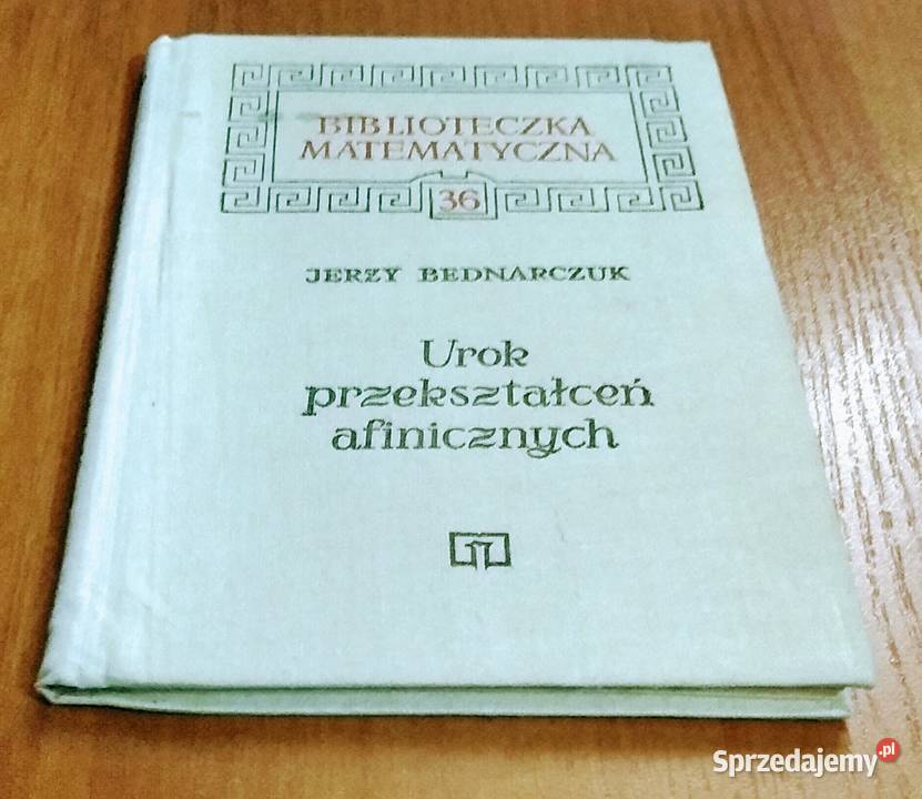 Urok przekształceń afinicznych Jerzy Bednarczuk Gdańsk