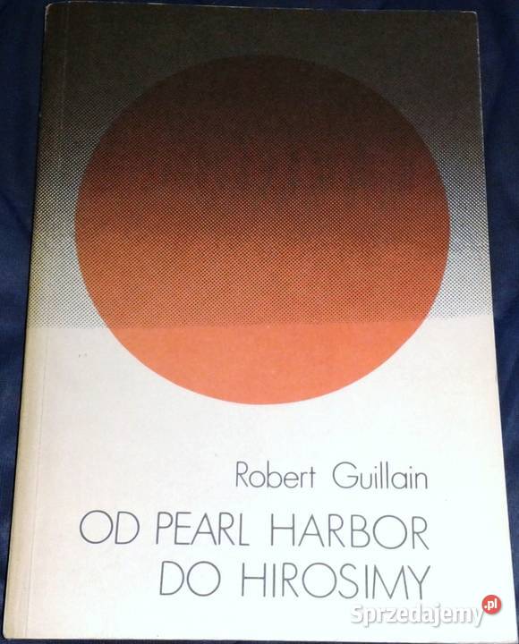 Pearl Harbor do Hirosimy Robert Guillain Pozostałe Chełm