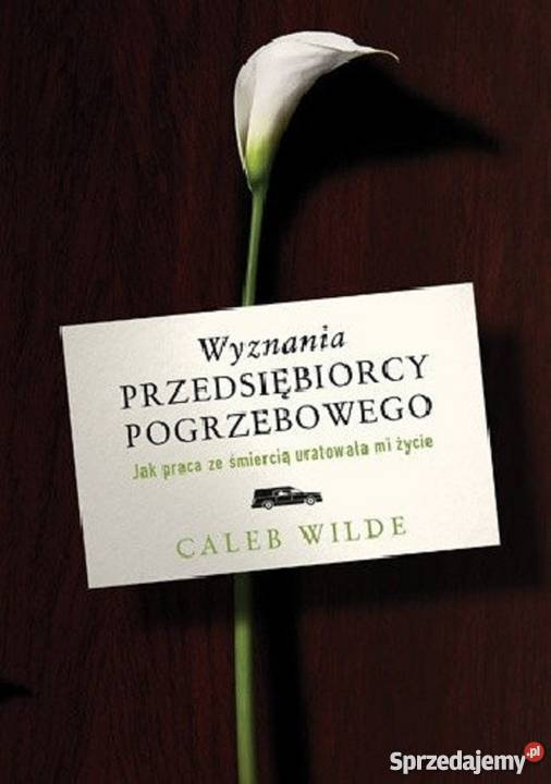 Wyznania przedsiębiorcy pogrzebowego Caleb Wilde Gliwice sprzedam