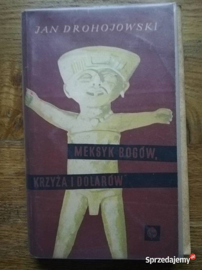 Meksyk bogów krzyża i dolarów Jan Drohojowski Kraków