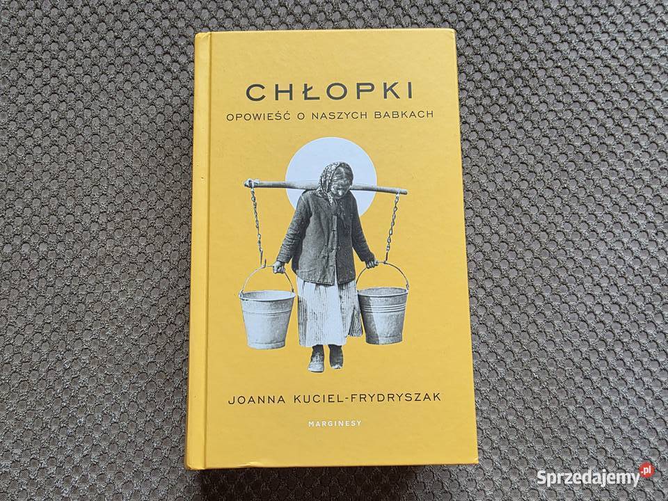Chłopki Opowieść o naszych babkach Joanna małopolskie Kraków