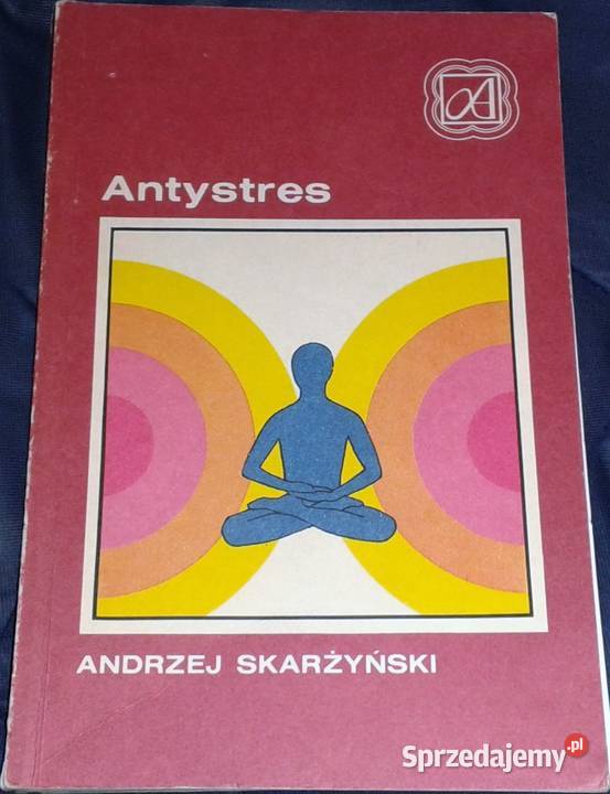 Antystres dziś żyję inaczej Andrzej Skarżyński Rok wydania 1988 lubelskie