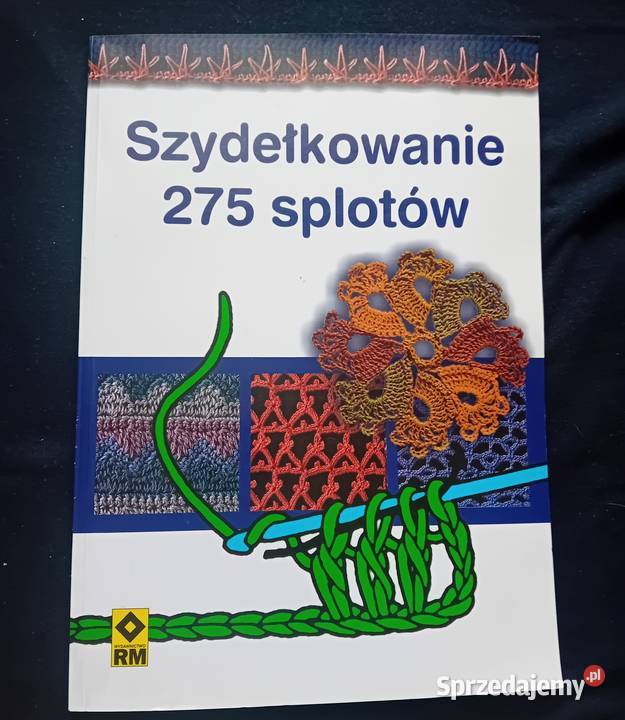 Szydełkowanie 275 splotów Wydawn RM 2004 r Koźminek sprzedam