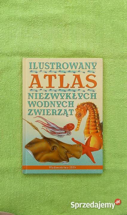 Ilustrowany Atlas Niezwykłych Wodnych Zwierząt twarda mazowieckie Małkinia Górna