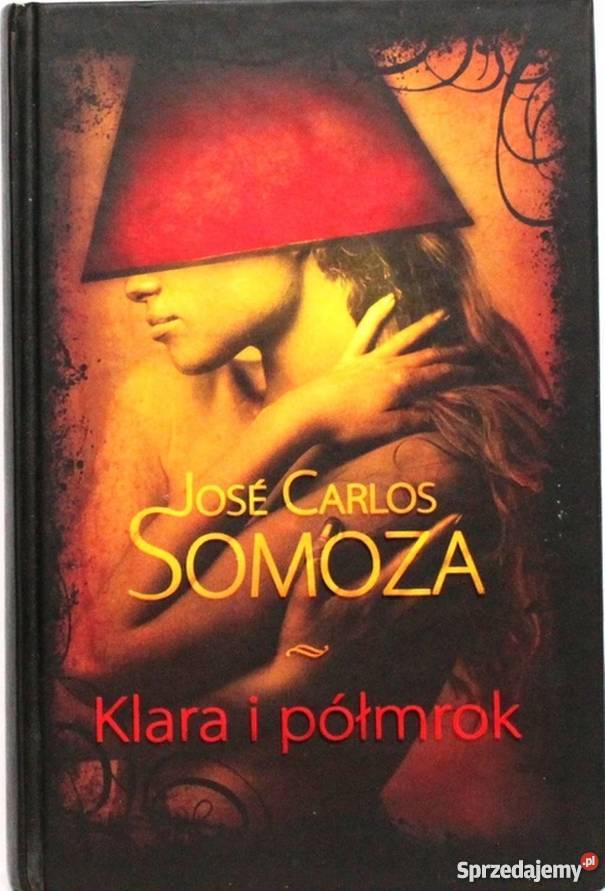 KLARA I PÓŁMROK JOSE CARLOS SOMOZA Rok wydania 2009 Olsztyn