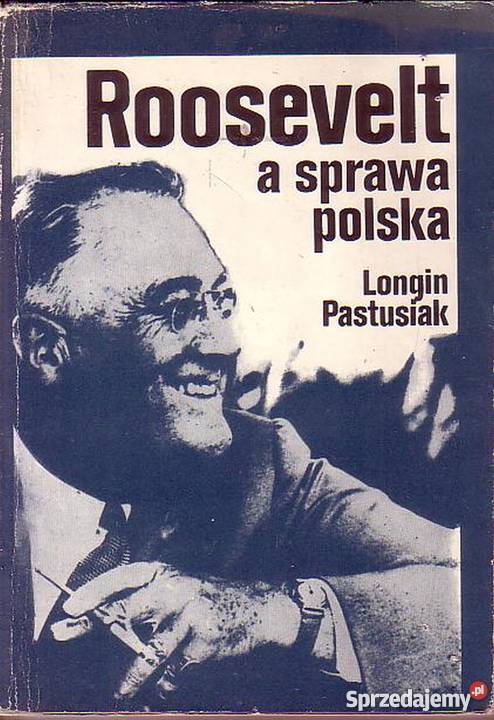 0113 ROOSEVELT A SPRAWA POLSKA 1939 1945 LONGIN historia, archeologia małopolskie Czyrna