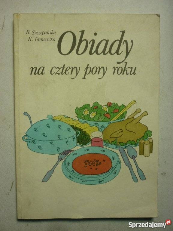 SZCZEPAŃSKA TARNOWSKA OBIADY NA CZTERY PORY ROKU kuchnia, potrawy Poradniki, albumy i reportaże Białystok sprzedam