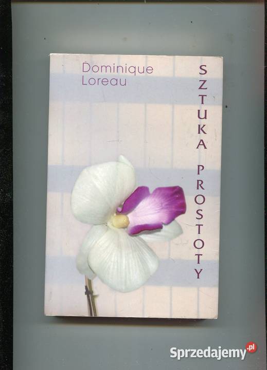 Sztuka prostoty Dominique Loreau Rok wydania 2009 zachodniopomorskie Szczecin