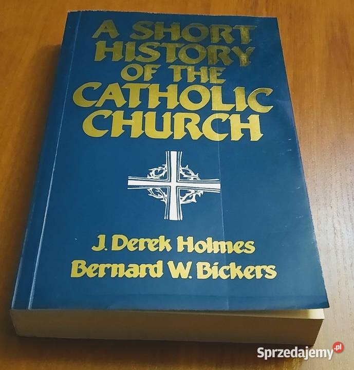 A short history of the Catholic Church Holmes Bickers