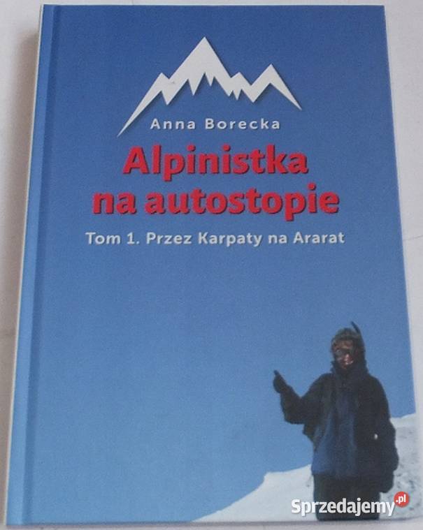 ALPINISTKA NA AUTOSTOPIE TOM 1 KARPATY NA ARARAT Rok wydania 2015 pomorskie sprzedam
