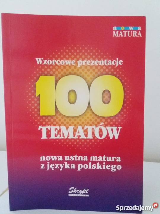 100 tematów Wzorcowe prezentacje, matura z języka polskiego