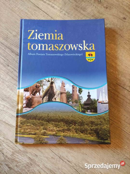 Ziemia Tomaszowska. Album Powiatu Tomaszowskiego Rzeszów