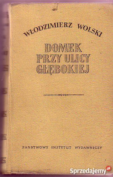 5831 DOMEK ULICY GŁĘBOKIEJ WŁODZIMIERZ WOLSKI literatura piękna - proza polska Czyrna sprzedam