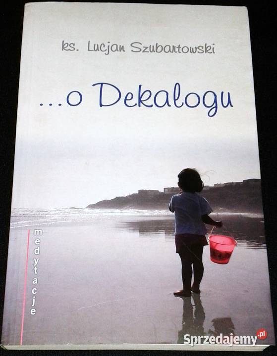 Medytacje o Dekalogu Lucjan Szubartowski Chełm