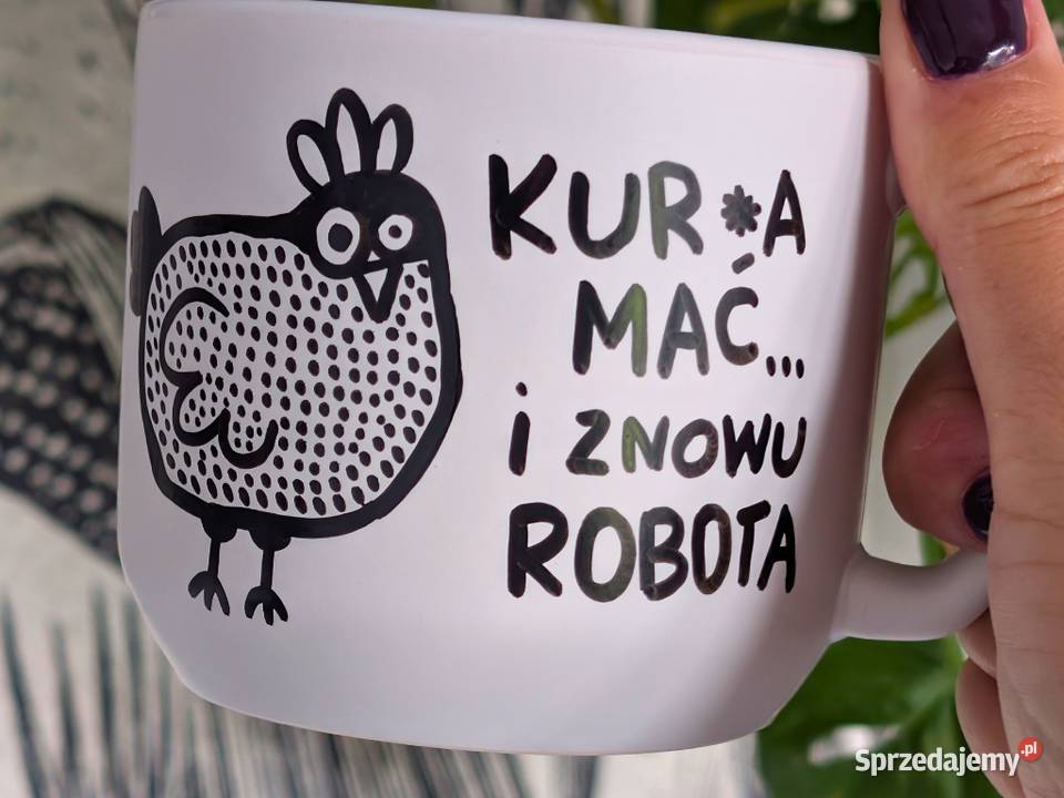 Kubek Śmieszny Napis Kura Mać Do Pracy Prezent Dobrzykowice
