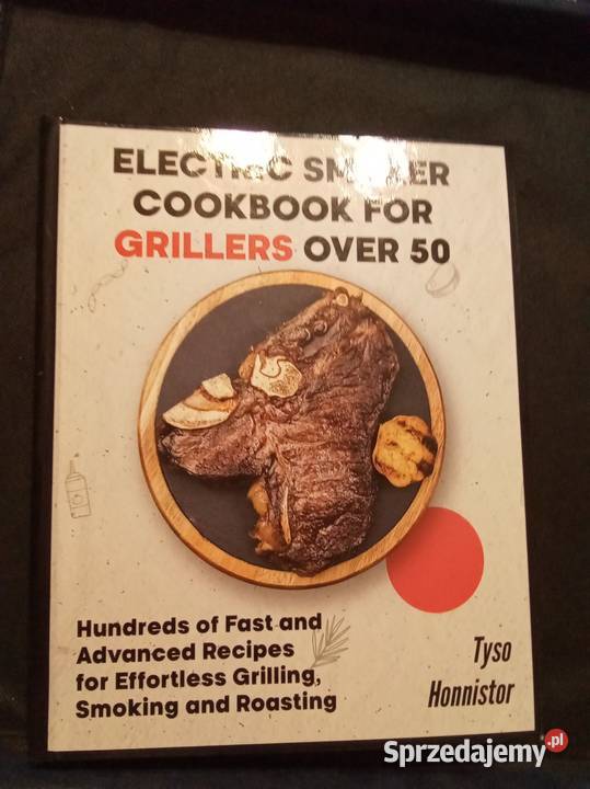 Electric smoker cookbook for grillers over 50 mazowieckie Warszawa