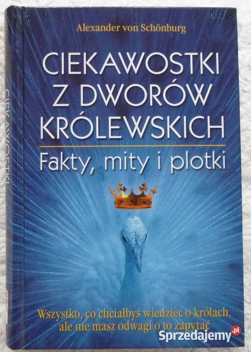 Ciekawostki z dworów królewskich Fakty mity i