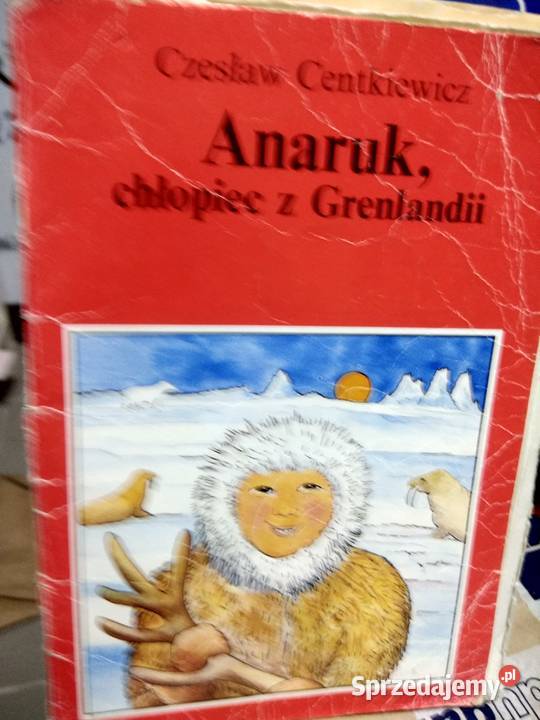 Anaruk chłopiec z Grenlandii Centkiewicz książki mazowieckie
