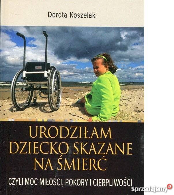 Urodziłam dziecko skazane na śmierć fa biografie, wspomnienia Proza i poezja Szczecin sprzedam
