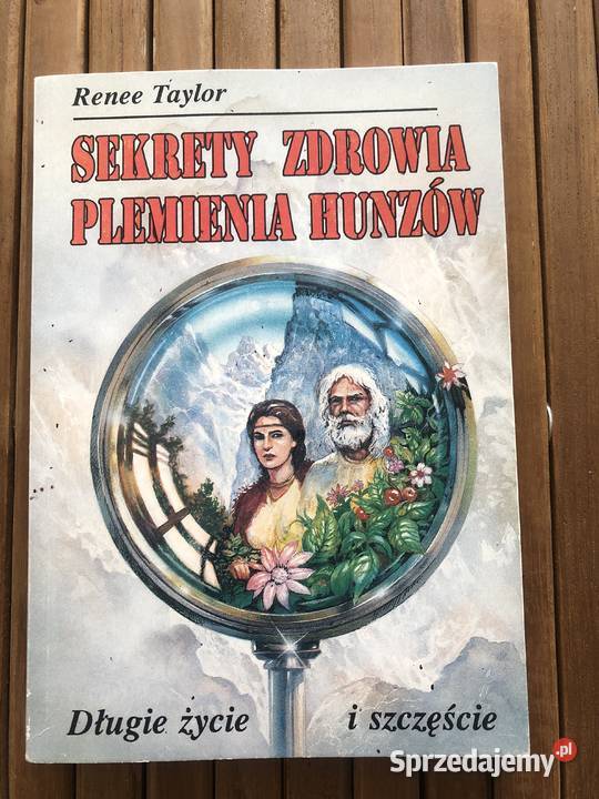 Sekrety zdrowia plemienia Hunzów Renee Taylor Kultura i Rozrywka Płock