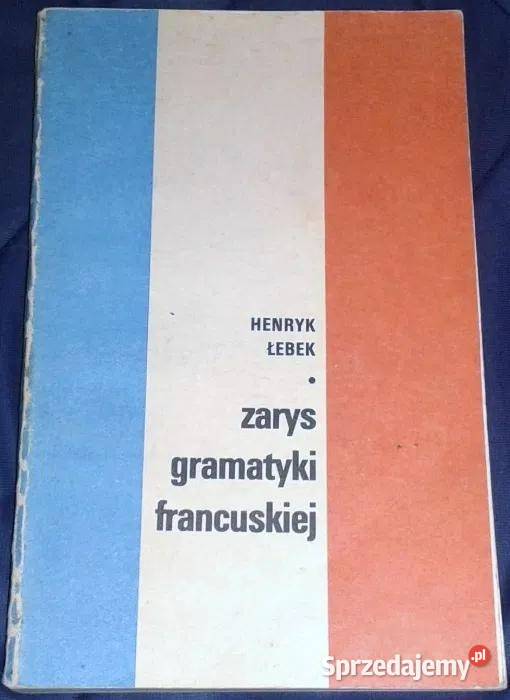 Zarys gramatyki francuskiej Henryk Łebek