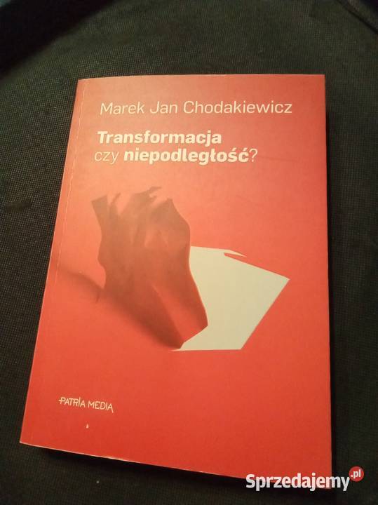Transformacja czy niepodległość Chodakiewicz z