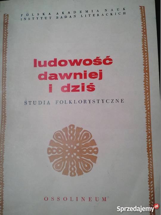 LUDOWOŚĆ DAWNIEJ I DZIŚ STUDIA FOLKLORYSTYCZNE Kraków