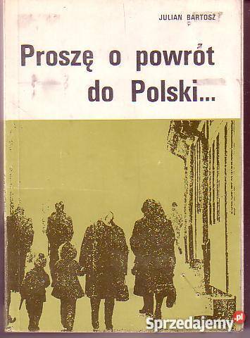 8941 PROSZĘ O POWRÓT DO POLSKI JULIAN BARTOSZ Czyrna