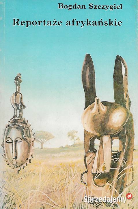 Reportaże afrykańskie B Szczygieł lubelskie