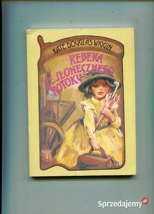 Rebeka ze Słonecznego Potoku Kate Douglas Wiggin miękka zachodniopomorskie Szczecin sprzedam