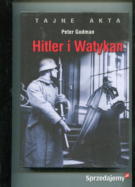Hitler i Watykan Tajne akta Peter Godman Rok wydania 2009