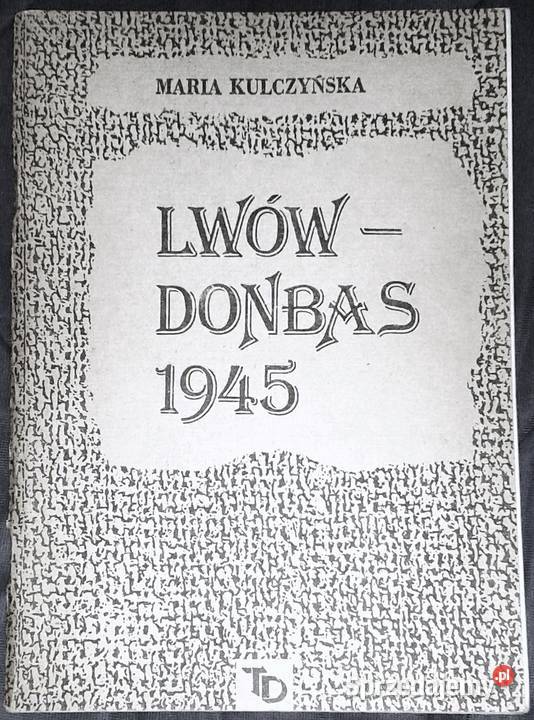 Lwów Donbas 1945 Maria Kulczyńska Rok wydania 1989