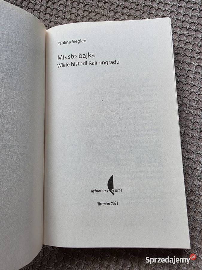 Miasto bajka Wiele historii Kaliningradu Paulina ISBN 9788381913140 Kultura i Rozrywka małopolskie Kraków