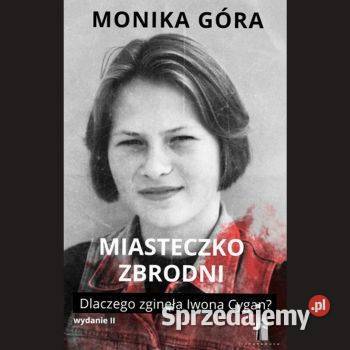 Miasteczko zbrodni Dlaczego zginęła Iwona Cygan Kraków