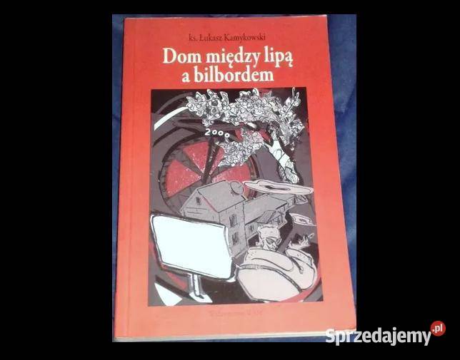 Dom między lipą a bilbordem Łukasz Kamykowski miękka lubelskie Chełm