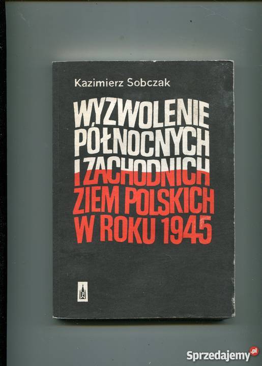Wyzwolenie północnych i zachodnich ziem polskich Rok wydania 1985 Szczecin