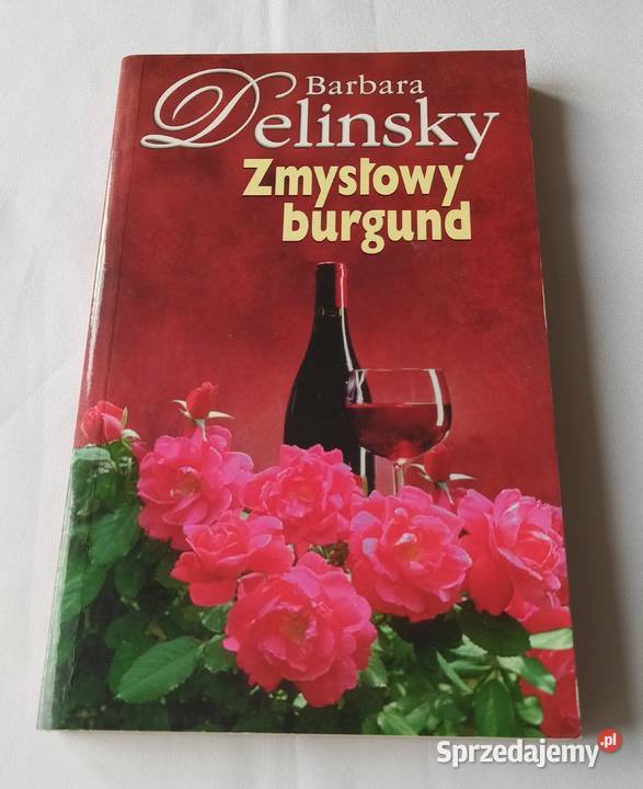 ZMYSŁOWY BURGUND Barbara Delinsky literatura piękna - proza zagraniczna Hajnówka