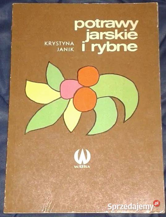 Potrawy jarskie i rybne Krystyna Janik Rok wydania 1977 Chełm