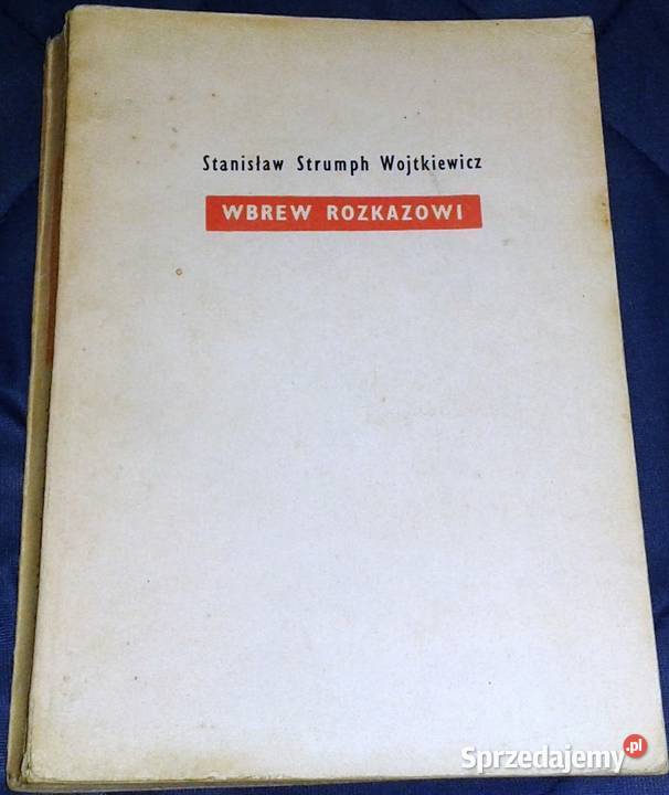 Wbrew rozkazowi Stanisław Strumph Wojtkiewicz Chełm