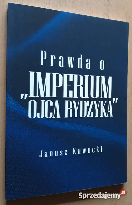 Prawda o Imperium Ojca Rydzyka Janusz Kawecki