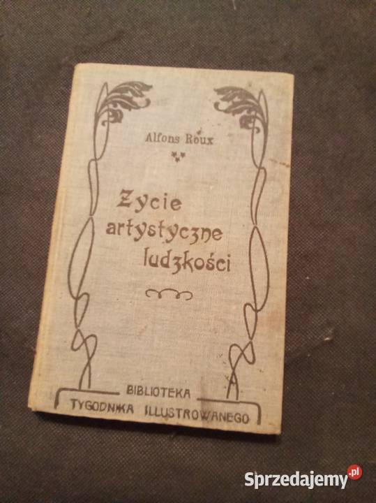 Życie artystyczne ludzkości Rok wydania 1904 sprzedam