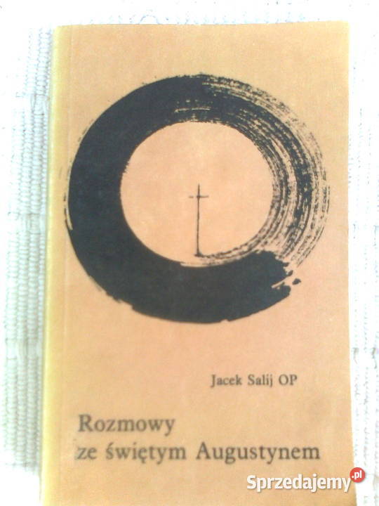 Rozmowy ze świętym Augustynem O Jacek Salij Warszawa