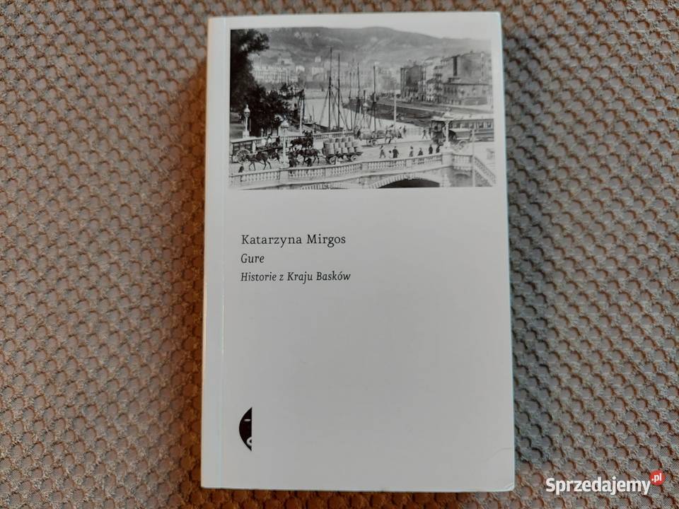 Gure Historie z Kraju Basków Katarzyna Mirgos Kraków sprzedam