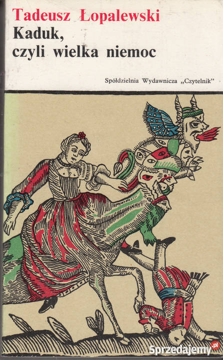 01494 KADUK CZYLI WIELKA NIEMOC TADEUSZ literatura piękna - proza polska Proza i poezja