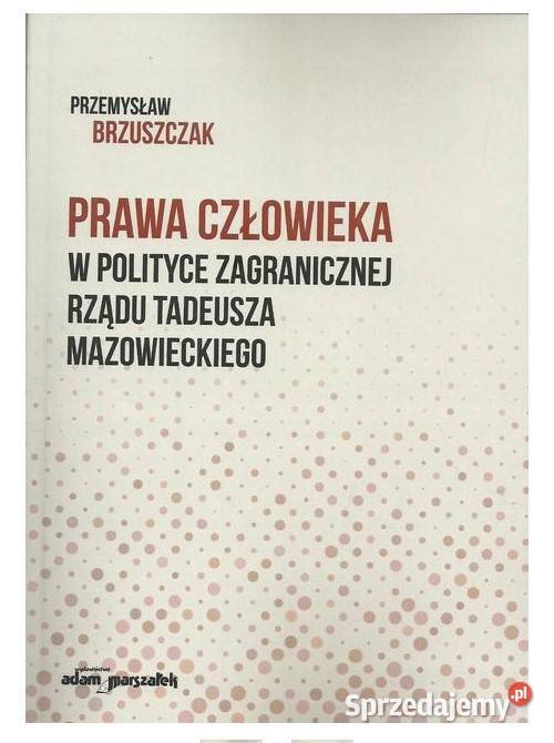 Prawa człowieka w polityce zagranicznej rządu politologia, stos. międzynarodowe Książki naukowe i popularnonaukowe Łódź