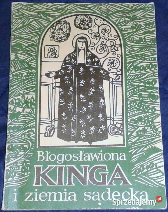 Błogosławiona Kinga i ziemia sądecka Ludwik Rok wydania 1986 lubelskie Chełm