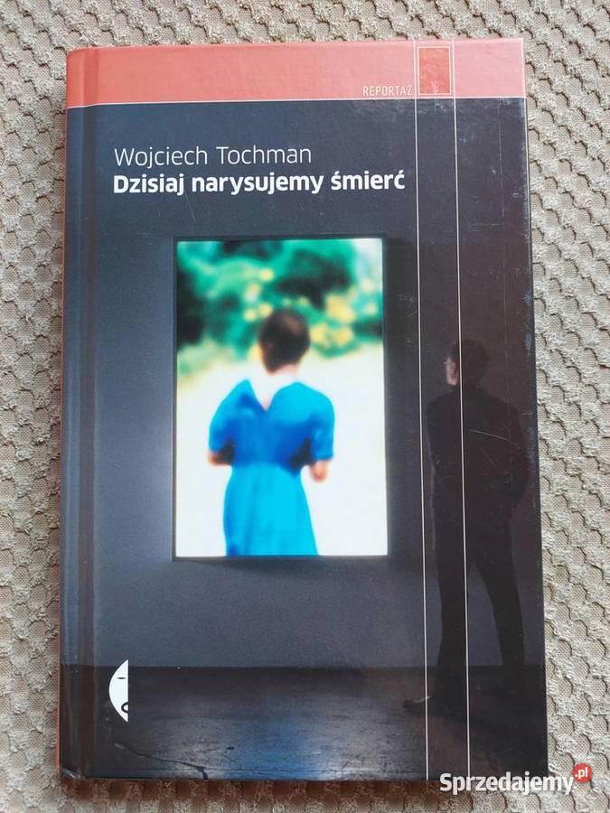 nowa Dzisiaj narysujemy śmierć Wojciech Tochman ISBN 9788375362282 Kraków