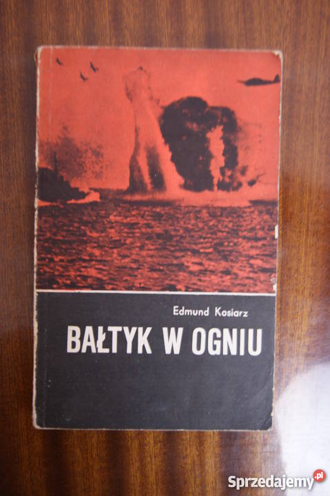 Edmund Kosiarz Bałtyk w ogniu Proza i poezja Parczew