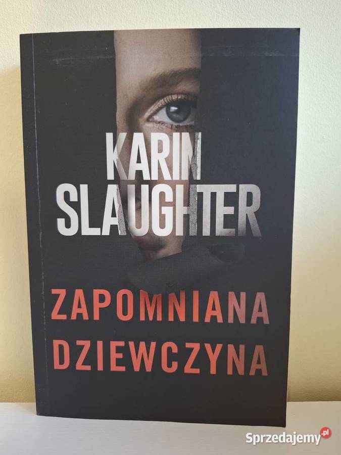 Zapomniana dziewczyna Karin Slaughter Kamienna Góra